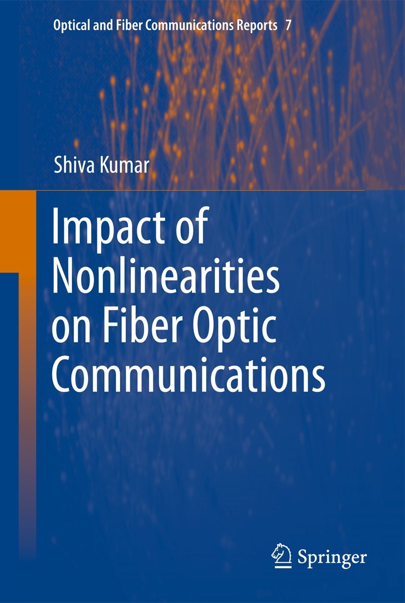 impact of nonlinearities on fiber optic communications 2011 edition shiva kumar 1461428475, 9781461428473