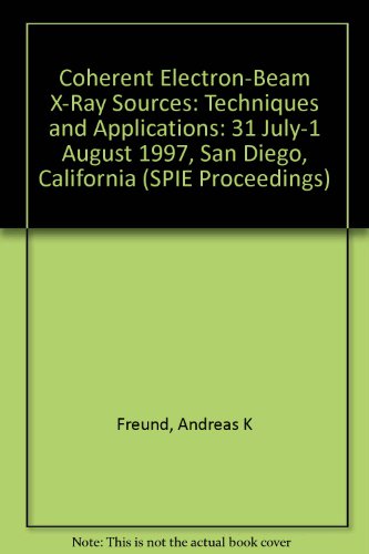 coherent electron beam x ray sources techniques and applications 31 july 1  society of photo optical