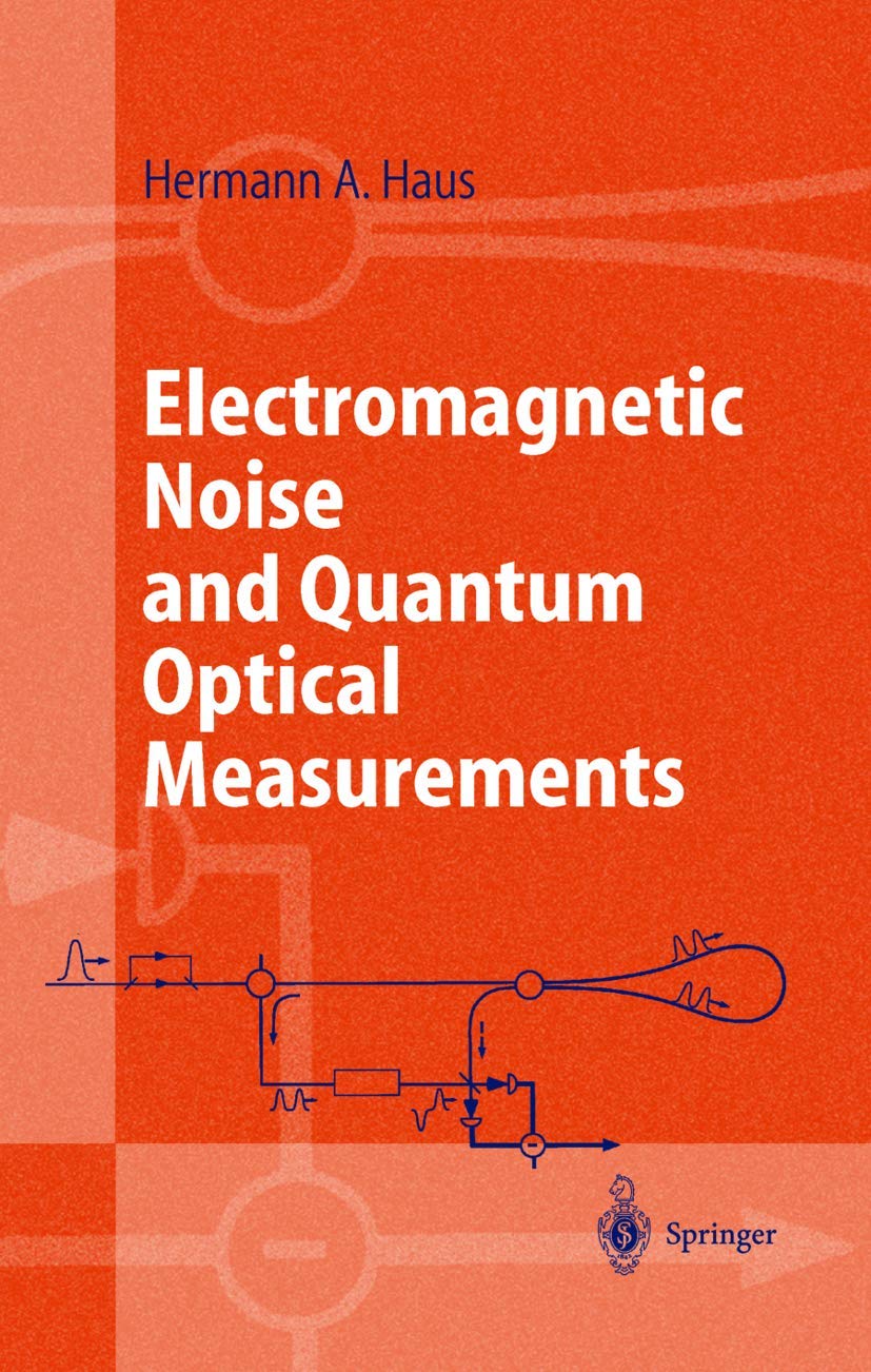 electromagnetic noise and quantum optical measurements 1st edition haus, hermann a. 3642084621, 9783642084621