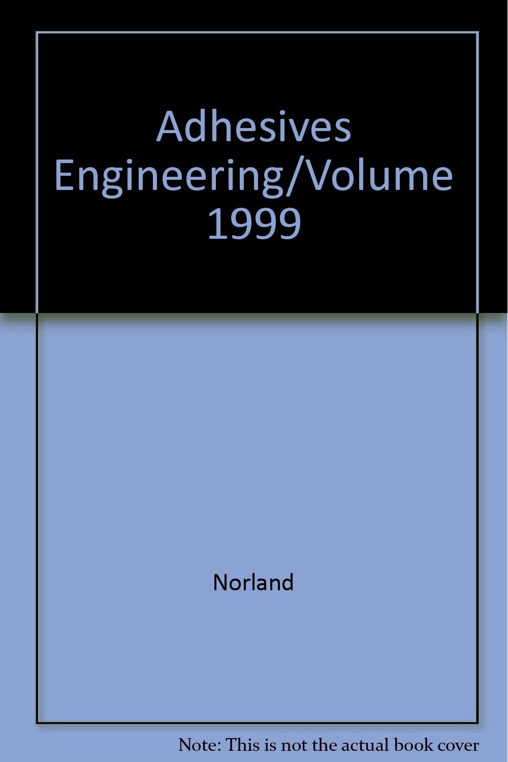 adhesives engineering/volume 1999  norland 0819412481, 9780819412485