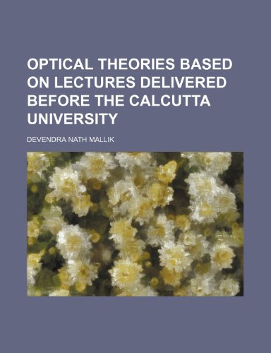 optical theories based on lectures delivered before the calcutta university  devendra nath mallik 1236082354,
