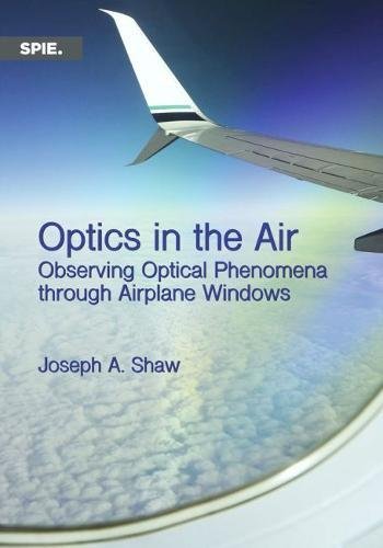 optics in the air observing optical phenomena through airplane windows  joseph a. shaw 1510607293,