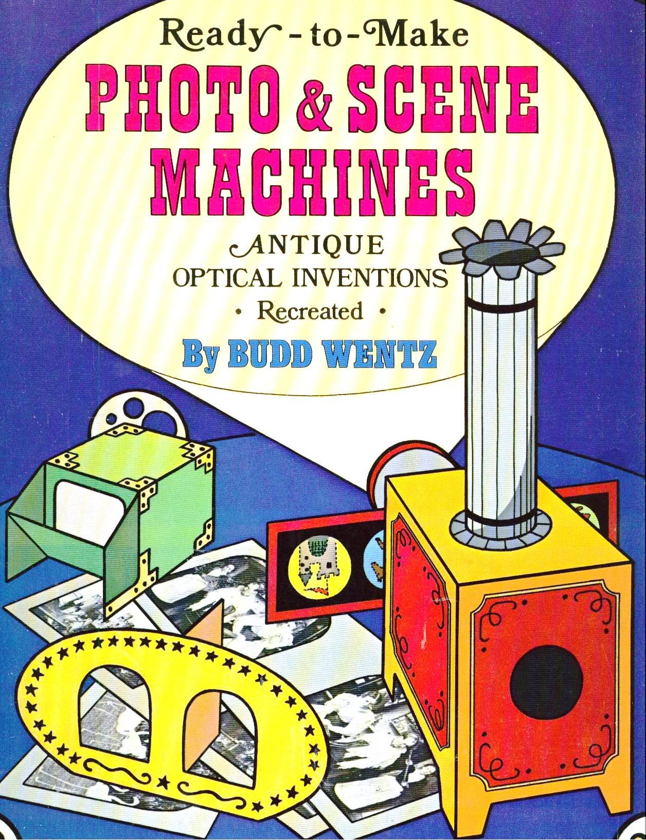 ready to make photo and scene machines antique optical inventions recreated  budd wentz 0912300833,