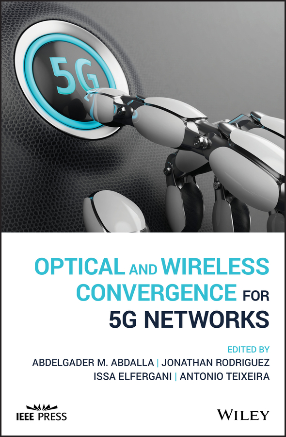 optical and wireless convergence for 5g networks 1st edition abdelgader m. abdalla, jonathan rodriguez, issa