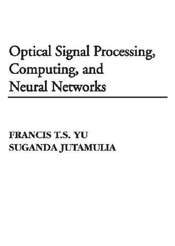 optical signal processing computing and neural networks 2nd edition yu, francis t. s., jutamulia, suganda