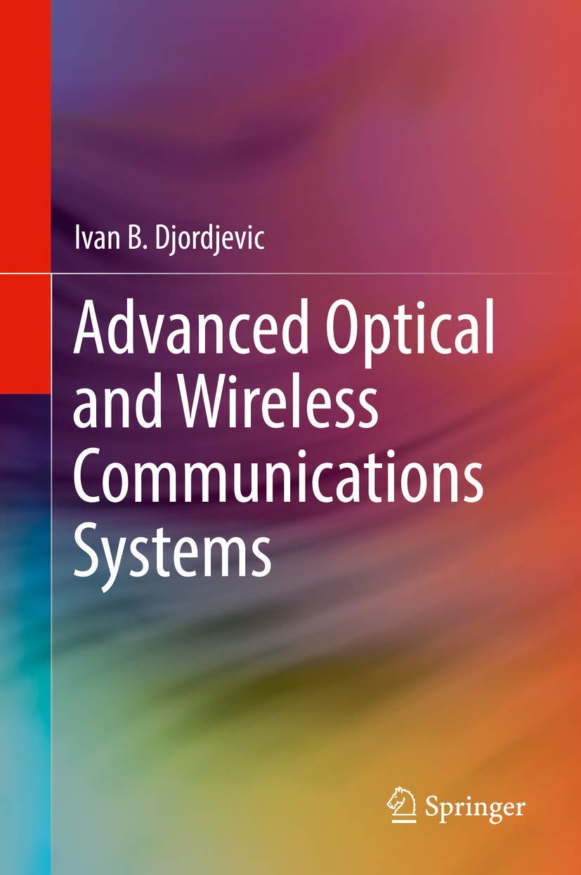 advanced optical and wireless communications systems 1st edition djordjevic, ivan b. 3319631500, 9783319631509