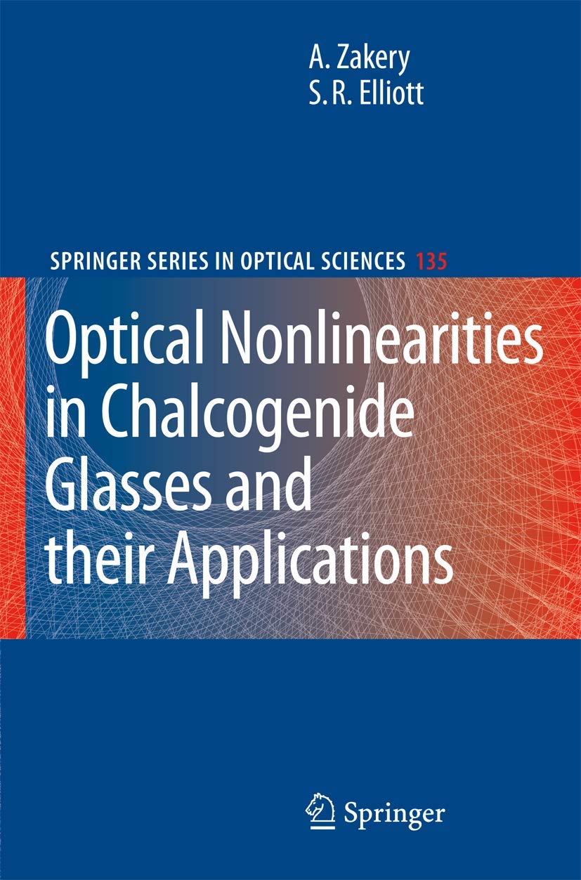 optical nonlinearities in chalcogenide glasses and their applications 2007 edition zakery, a., elliott, s.r.