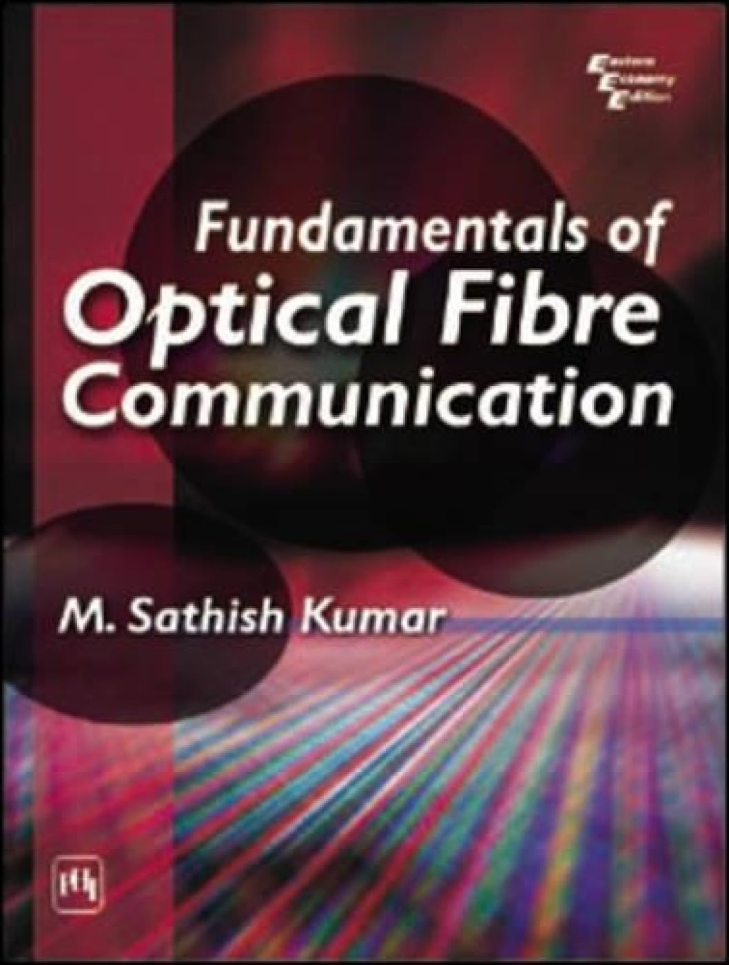 fundamentals of optical fiber communication 2005 edition m. sathish kumar 8120327810, 9788120327818
