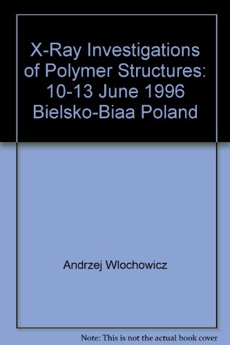 x ray investigations of polymer structures 10 13 june 1996 bielsko biala poland  włochowicz, andrzej.,