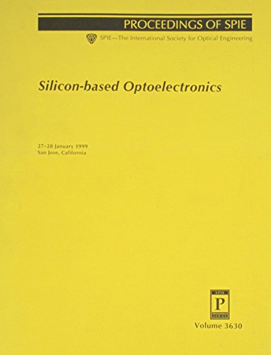 silicon based optoelectronics 27 28 january 1999 san jose california  society of photo optical