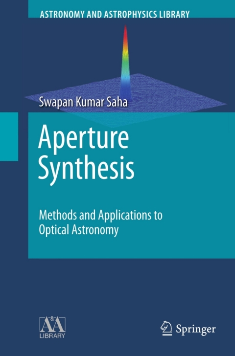 aperture synthesis methods and applications to optical astronomy 2011 edition saha, swapan kumar 1441957103,