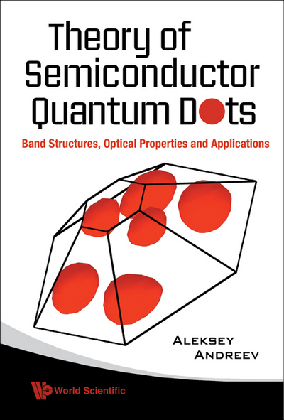 theory of semiconductor quantum dots band structure optical properties and applications 1st edition aleksey
