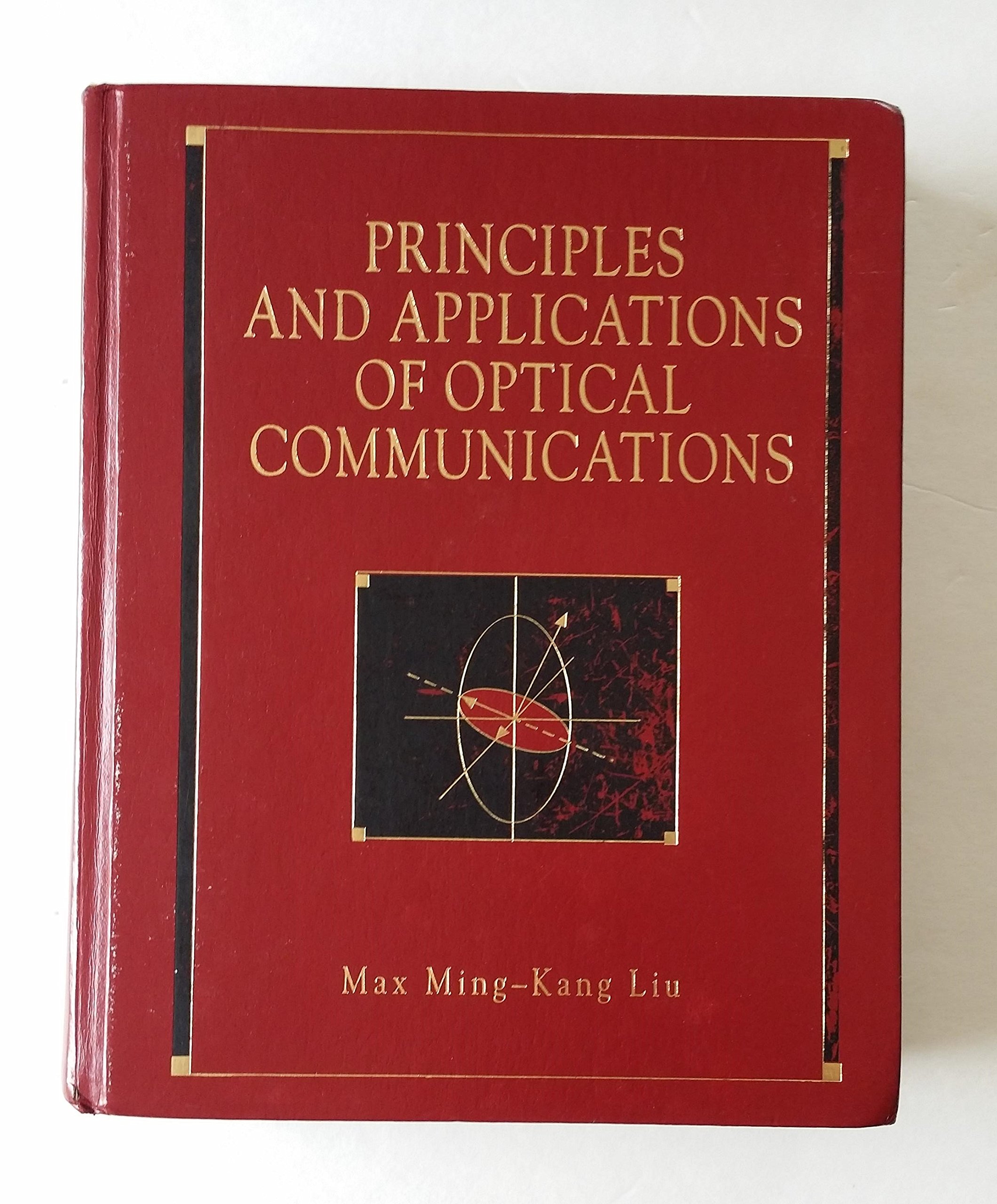 principles and applications of optical communications 1st printed edition ming kang liu, max 0256164150,