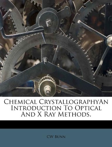 chemical crystallographyan introduction to optical and x ray methods  cw bunn 1175204935, 9781175204936