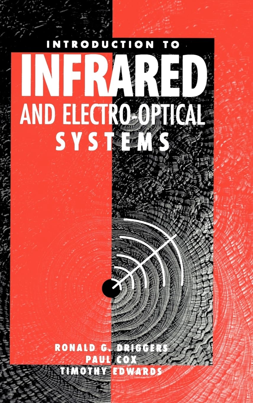 introduction to infrared and electro optical systems 1st edition ronald g. driggers, paul cox, timothy