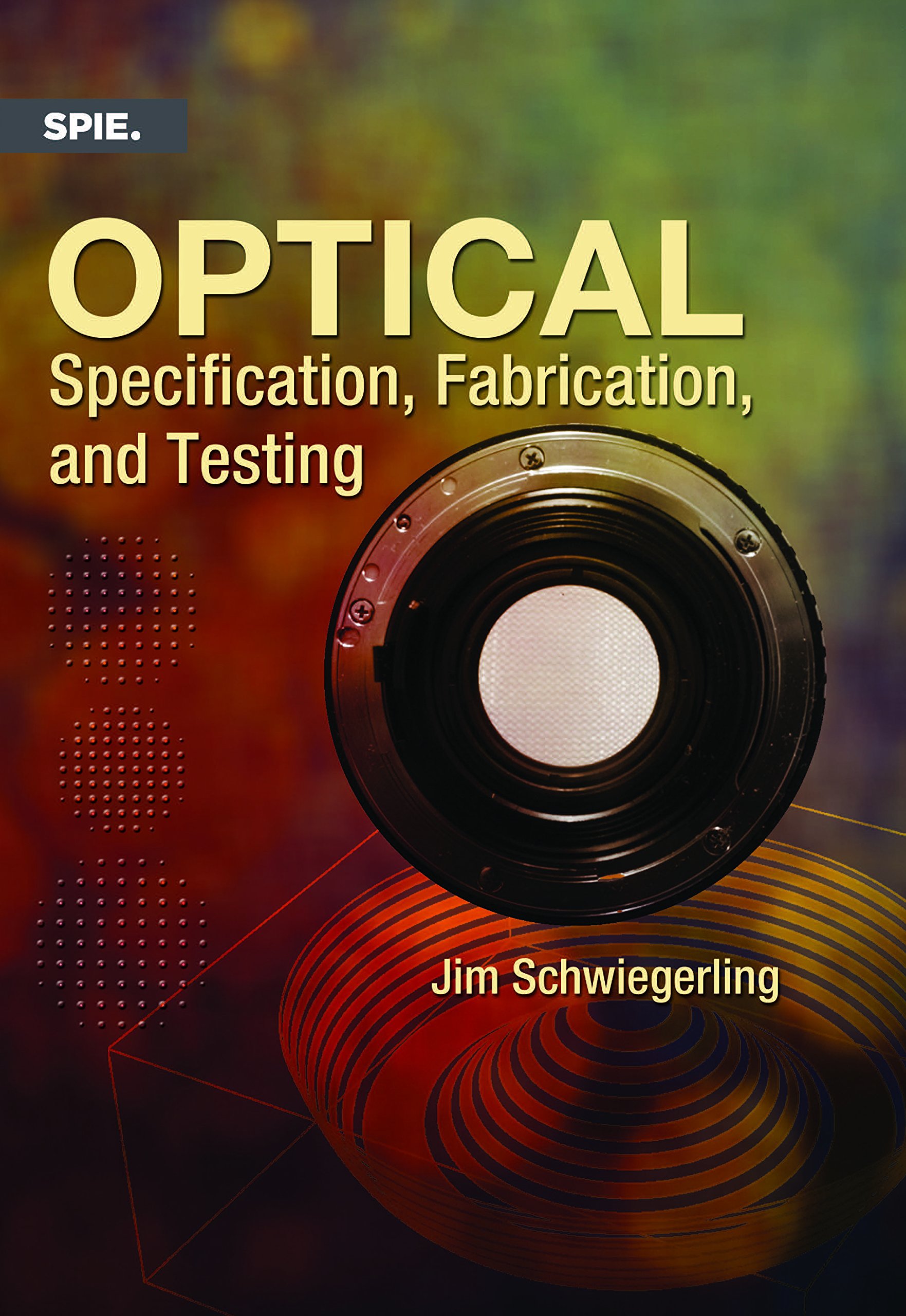 optical specification fabrication and testing 1st edition jim schwiegerling 1628413662, 9781628413663