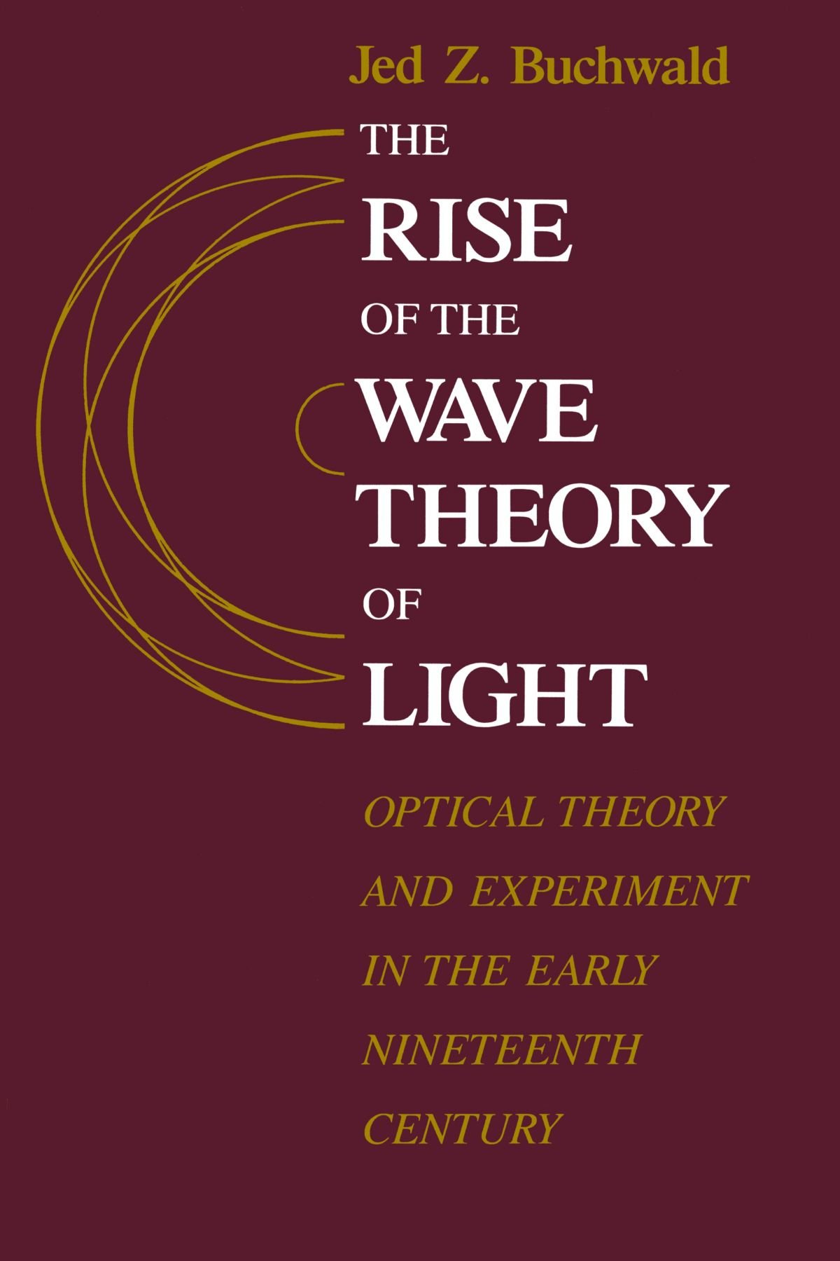 the rise of the wave theory of light optical theory and experiment in the early nineteenth century 1st
