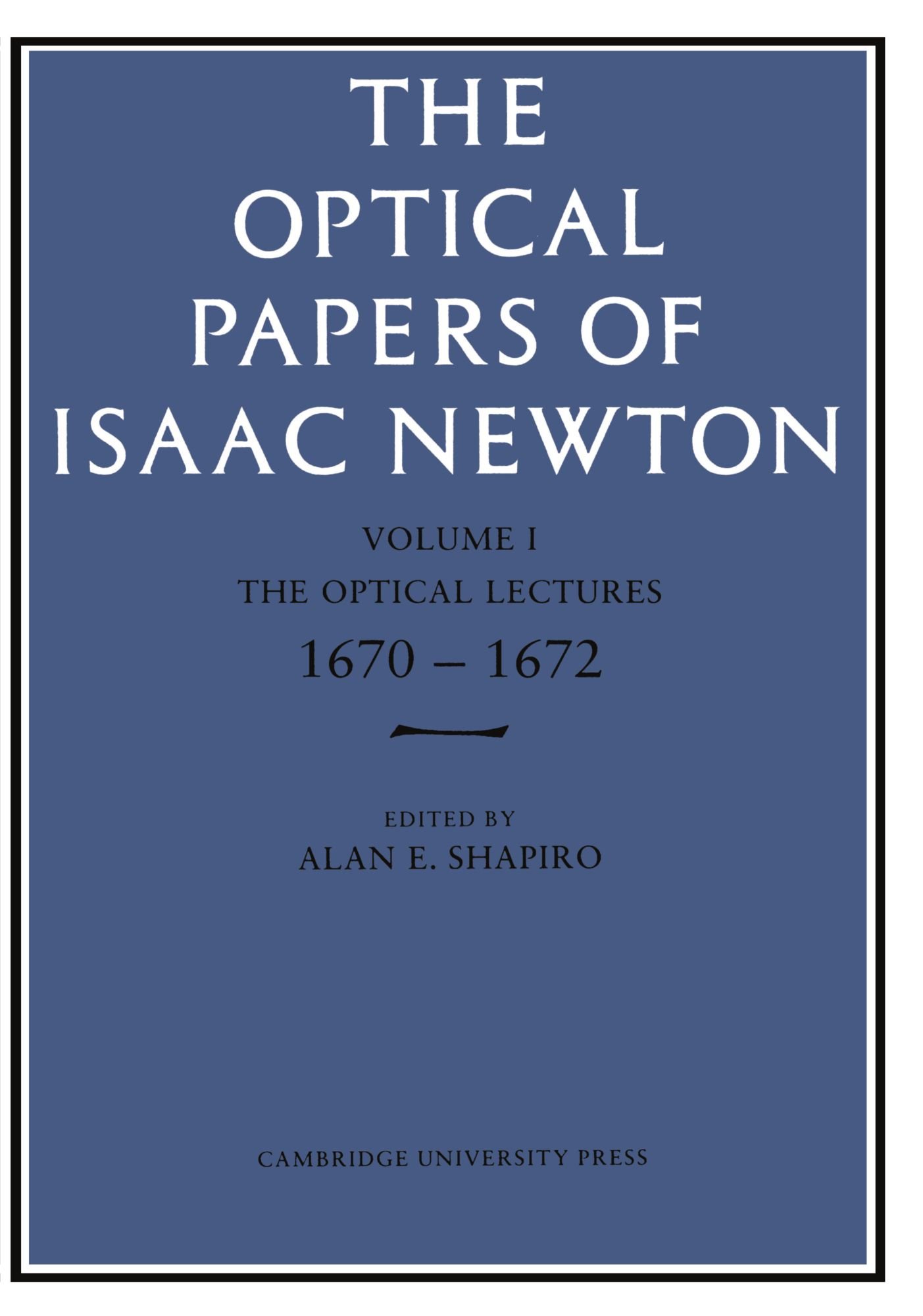 the optical papers of isaac newton volume 1 the optical lectures 70 72 reissue edition shapiro, alan e.