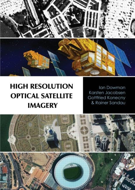 high resolution optical satellite imagery 1st edition dowman, ian/ jacobsen 1439894442, 9781439894446