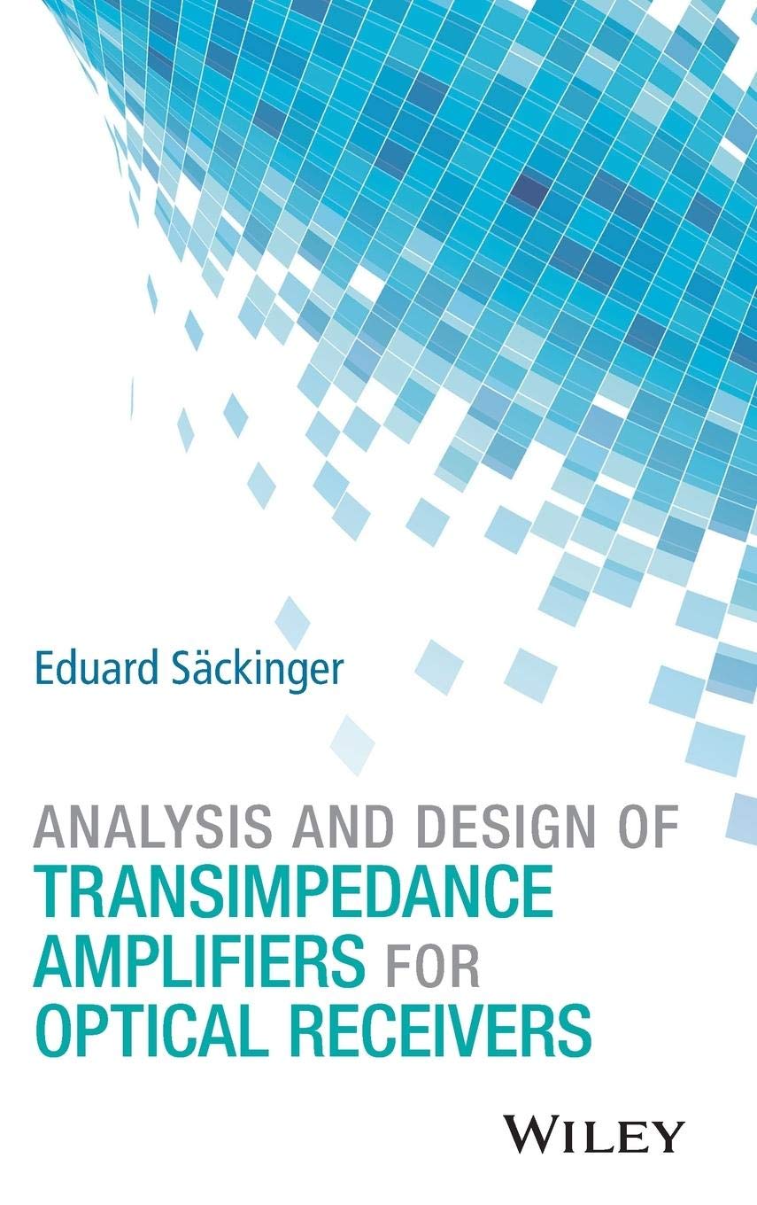 analysis and design of transimpedance amplifiers for optical receivers 1st edition säckinger, eduard