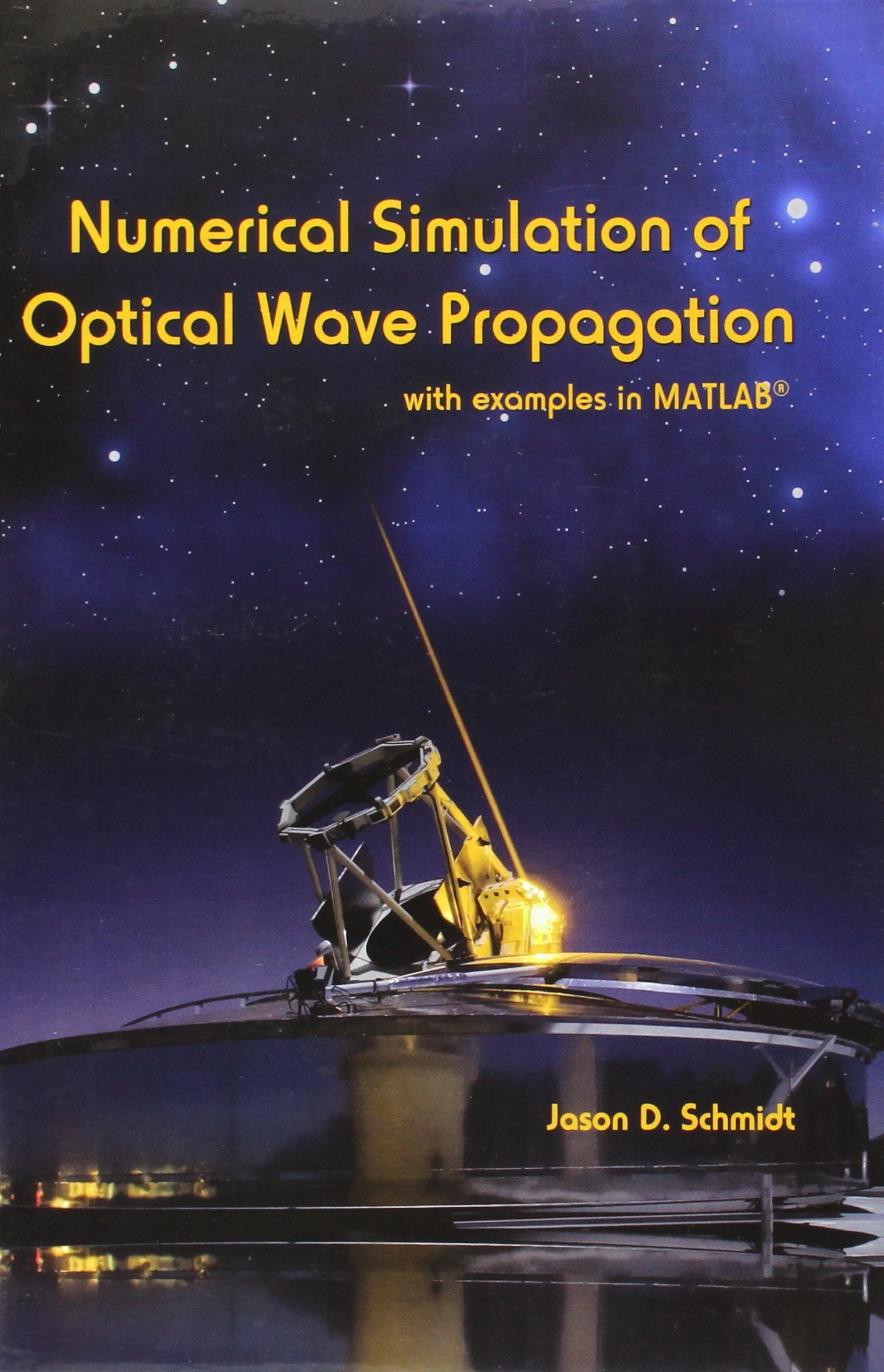 numerical simulation of optical wave propagation with examples in matlab pap/chrt edition jason d. schmidt
