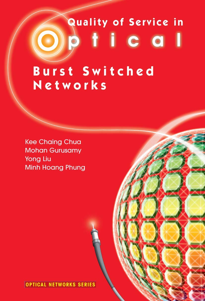 quality of service in optical burst switched networks 2007 edition chua, kee chaing, gurusamy, mohan, liu,