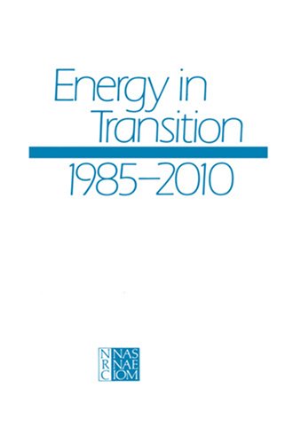 energy in transition 1985 2010 final report of the committee on nuclear and alternative energy systems