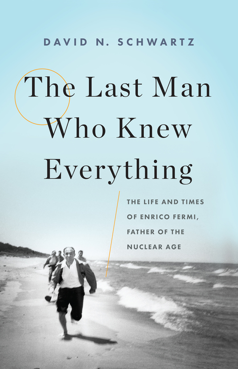 the last man who knew everything the life and times of enrico fermi father of the nuclear age 1st edition