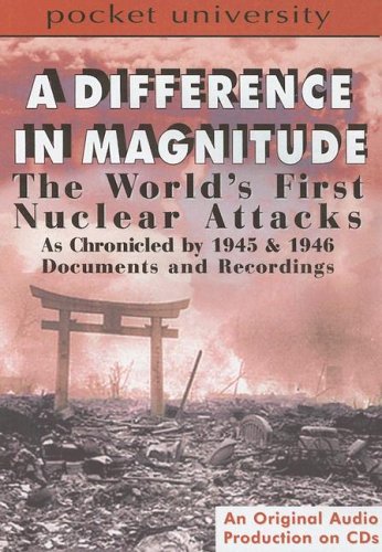 a difference in magnitude the world s first nuclear attacks as chronicled by 1945 and 1946 documents and