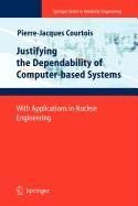 justifying the dependability of computer based systems with applications in nuclear engineering 1st edition