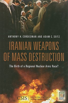 iranian weapons of mass destruction the birth of a regional nuclear arms race 1st edition seitz, adam c.,