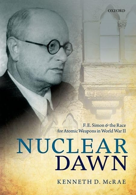 nuclear dawn f e simon and the race for atomic weapons in world war ii 1st edition mcrae, kenneth d.
