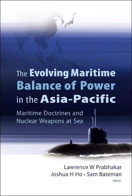 the evolving maritime balance of power in the asia pacific maritime doctrines and nuclear  lawrence