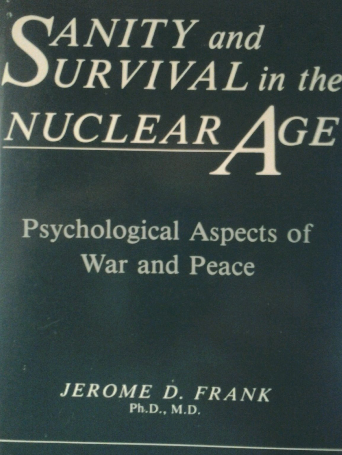 sanity and survival in the nuclear age psychological aspects of war and peace 1st edition frank, jerome d