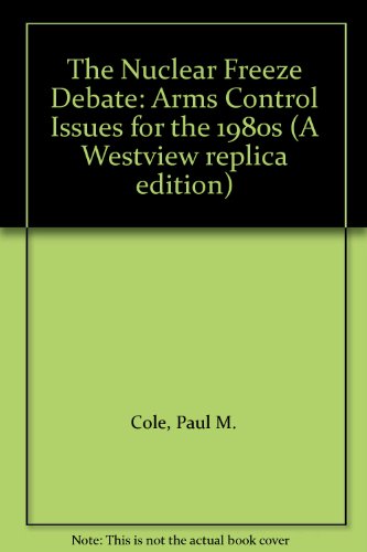 the nuclear freeze debate arms control issues for the 1980s  paul m cole, william j taylor jr 0865319952,