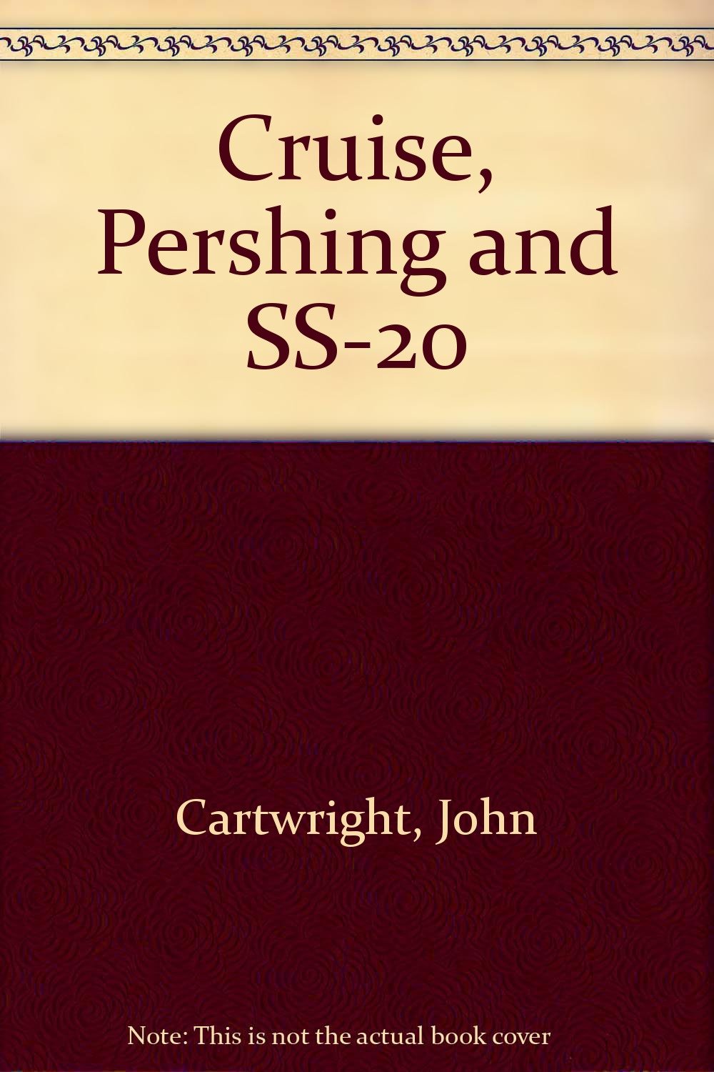 cruise pershing and ss 20 the search for consensus nuclear weapons in europe 1st edition john cartwright,