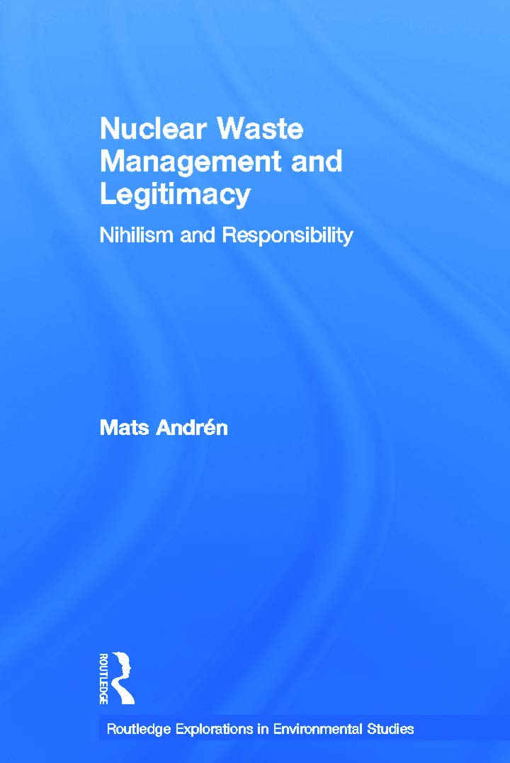 nuclear waste management and legitimacy nihilism and responsibility 1st edition andrén, mats 0415696925,
