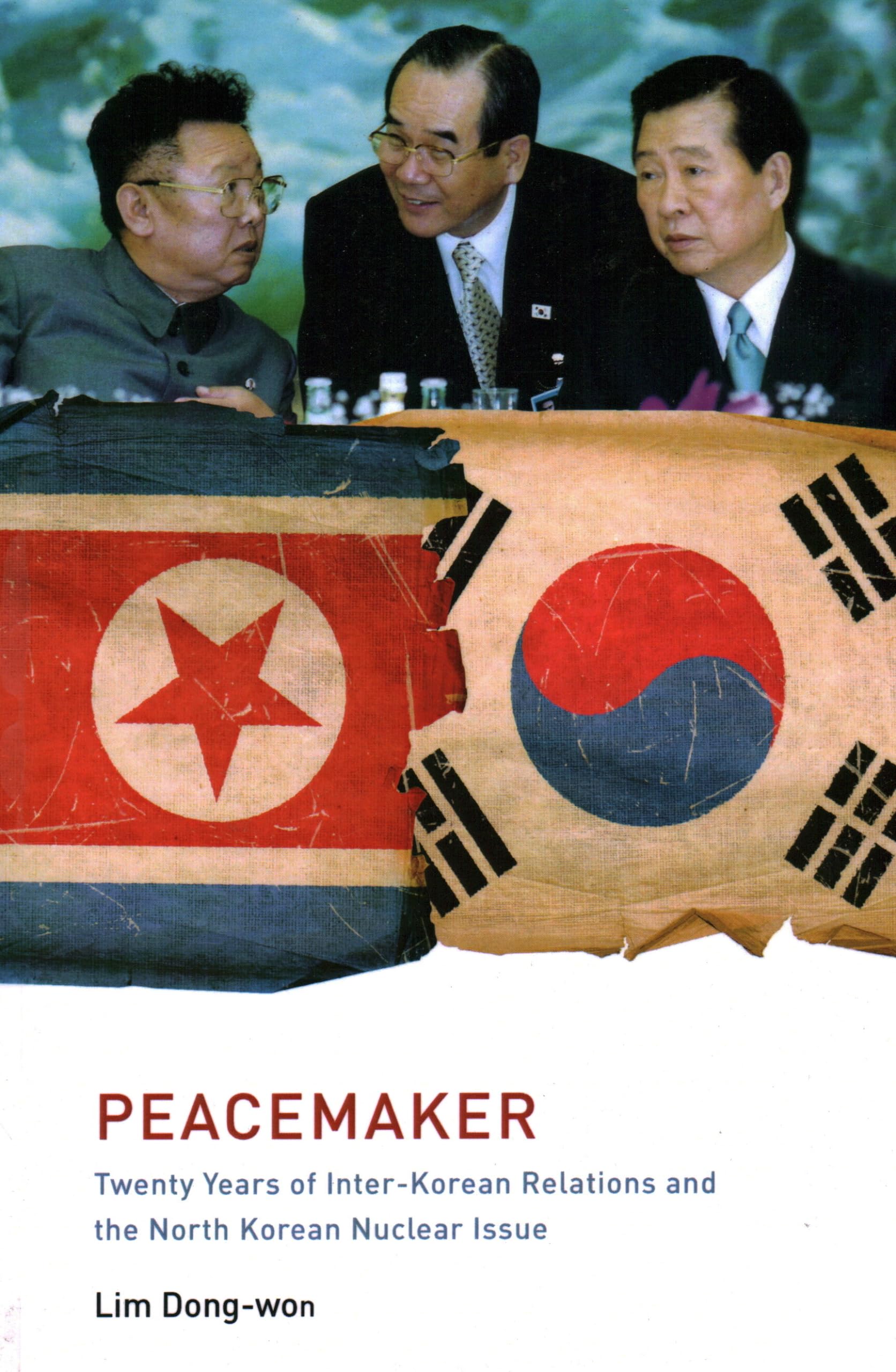 peacemaker twenty years of inter korean relations and the north korean nuclear issue  dong won, lim