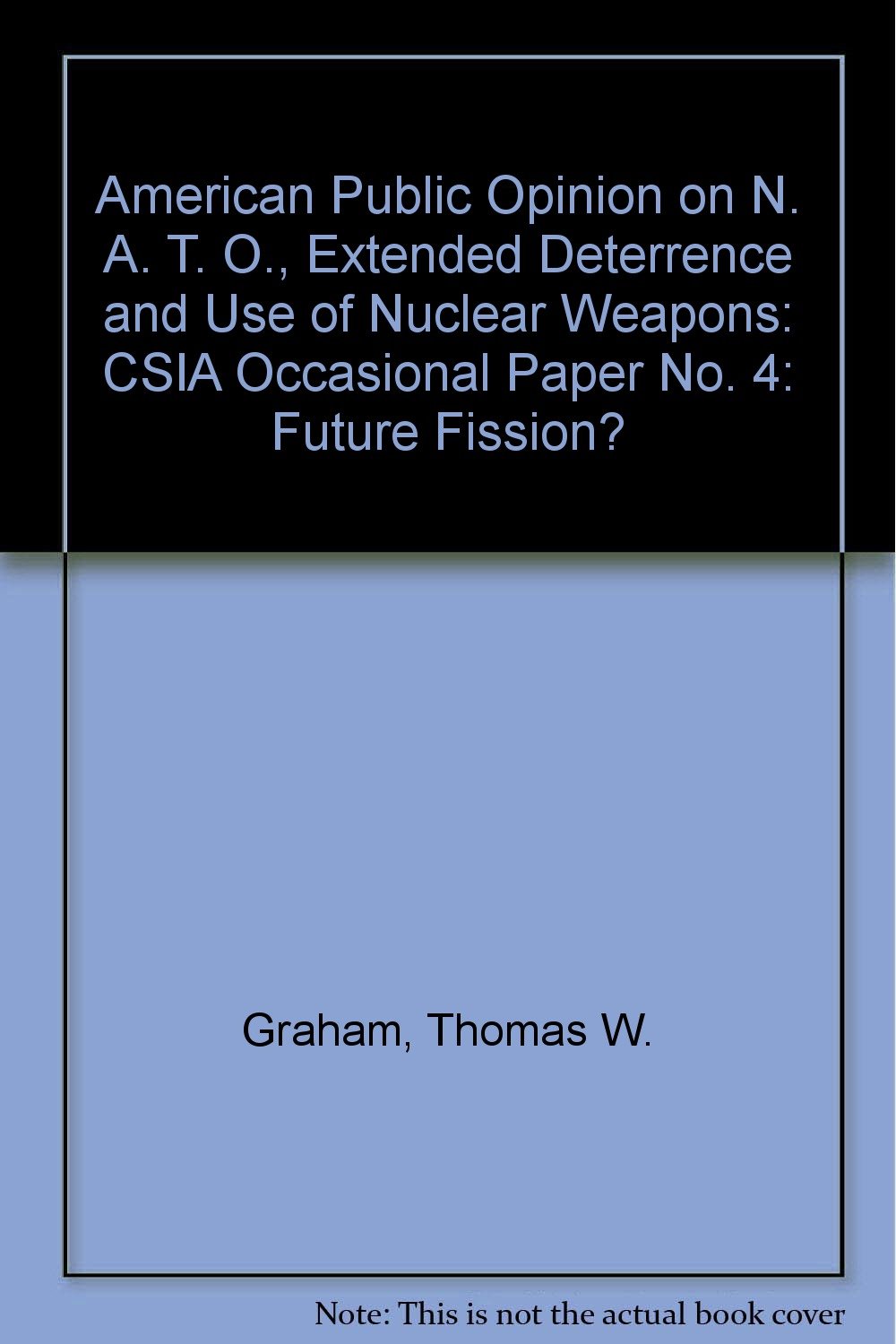american public opinion on nato extended deterrence and use of nuclear weapons  graham, thomas w. 0819173746,