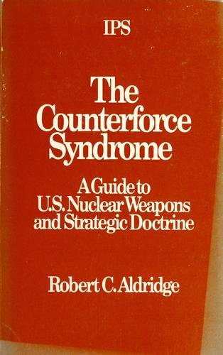 the counterforce syndrome a guide to u s nuclear weapons and strategic doctrine revised 2nd printing edition