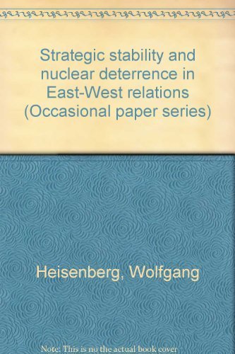 strategic stability and nuclear deterrence in east west relations wolfgang heisenberg 0913449105,
