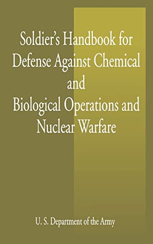 soldier s handbook for defense against chemical and biological operations and nuclear warfare 1st edition u s