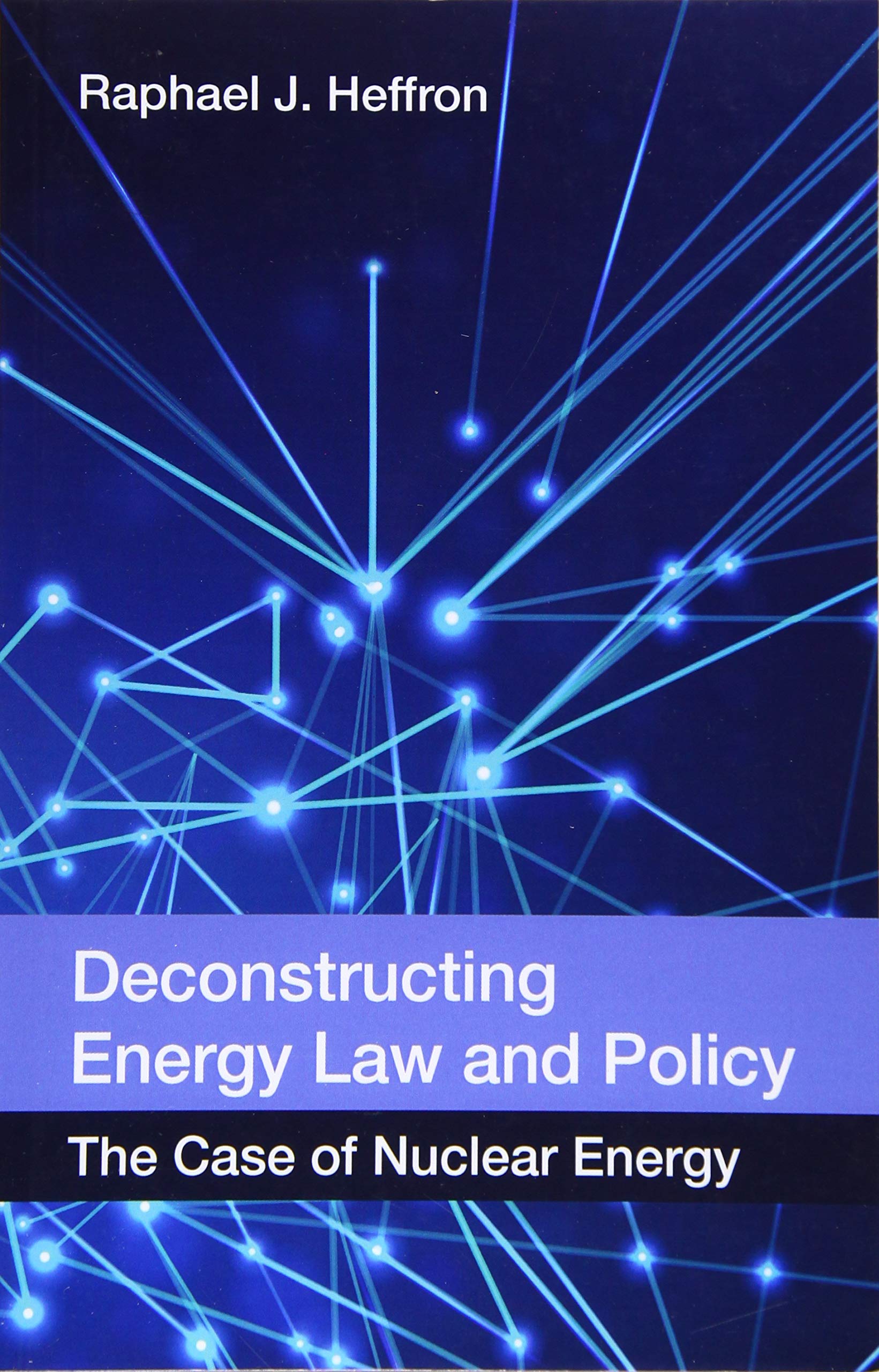 deconstructing energy law and policy the case of nuclear energy 1st edition heffron, raphael j. 0748696687,