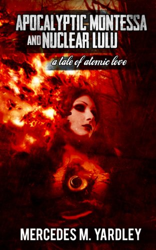 apocalyptic montessa and nuclear lulu a tale of atomic love  mercedes m. yardley 1492708720, 9781492708728