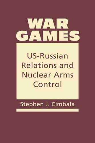 war games us russian relations and nuclear arms control cimbala, stephen j. 1626376190, 9781626376199
