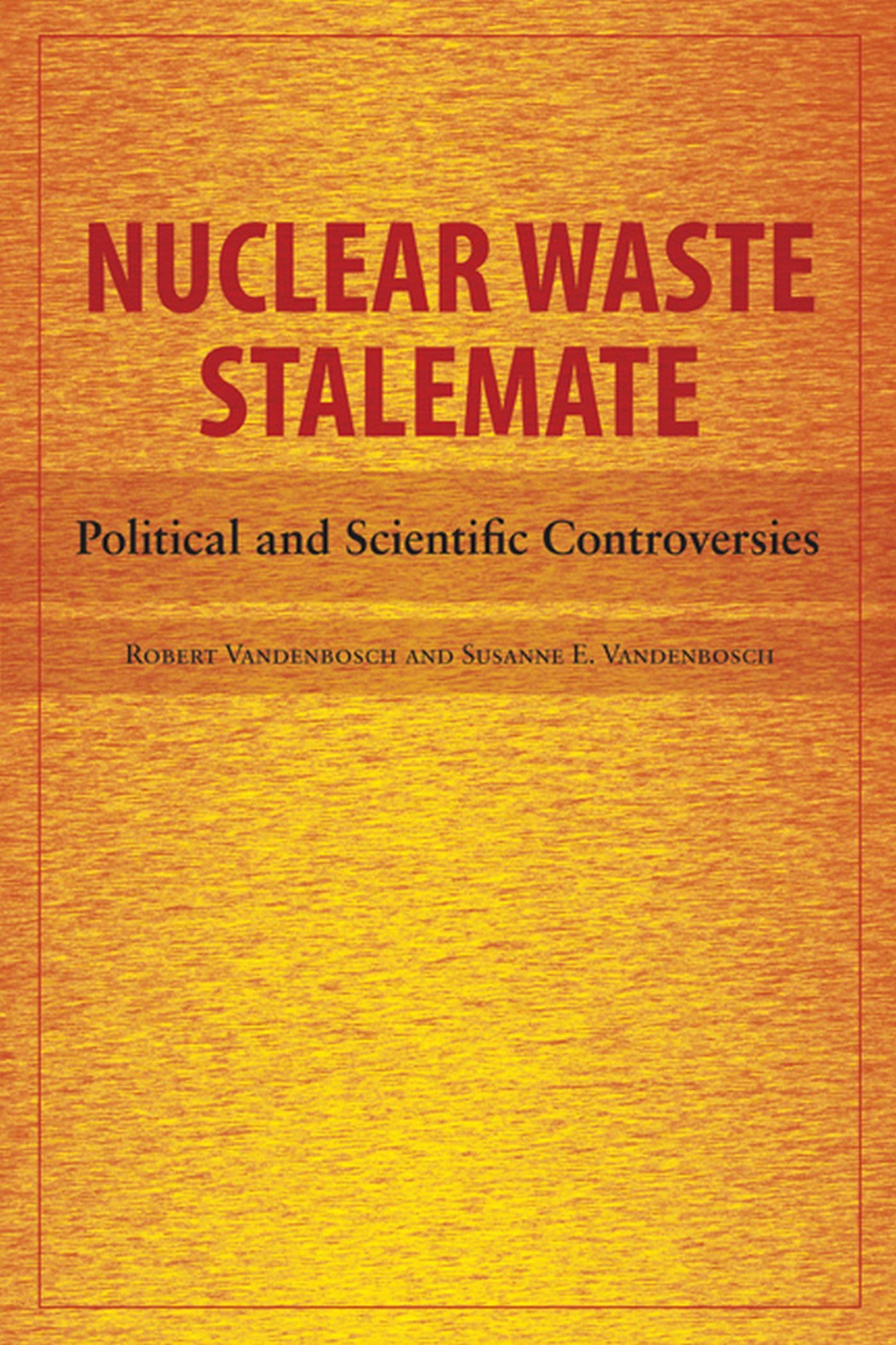 nuclear waste stalemate political and scientific controversies 1st edition vandenbosch, robert, susanne e