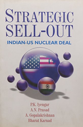 strategic sellout indian us nuclear 2009 edition p.k. iyengar 8182744326, 9788182744325