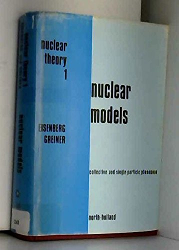 nuclear models collective and single particle phenomena revised, subsequent edition eisenberg, judah m.,