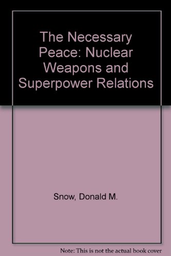 the necessary peace nuclear weapons and superpower relations  snow, donald m. 066915332x, 9780669153323
