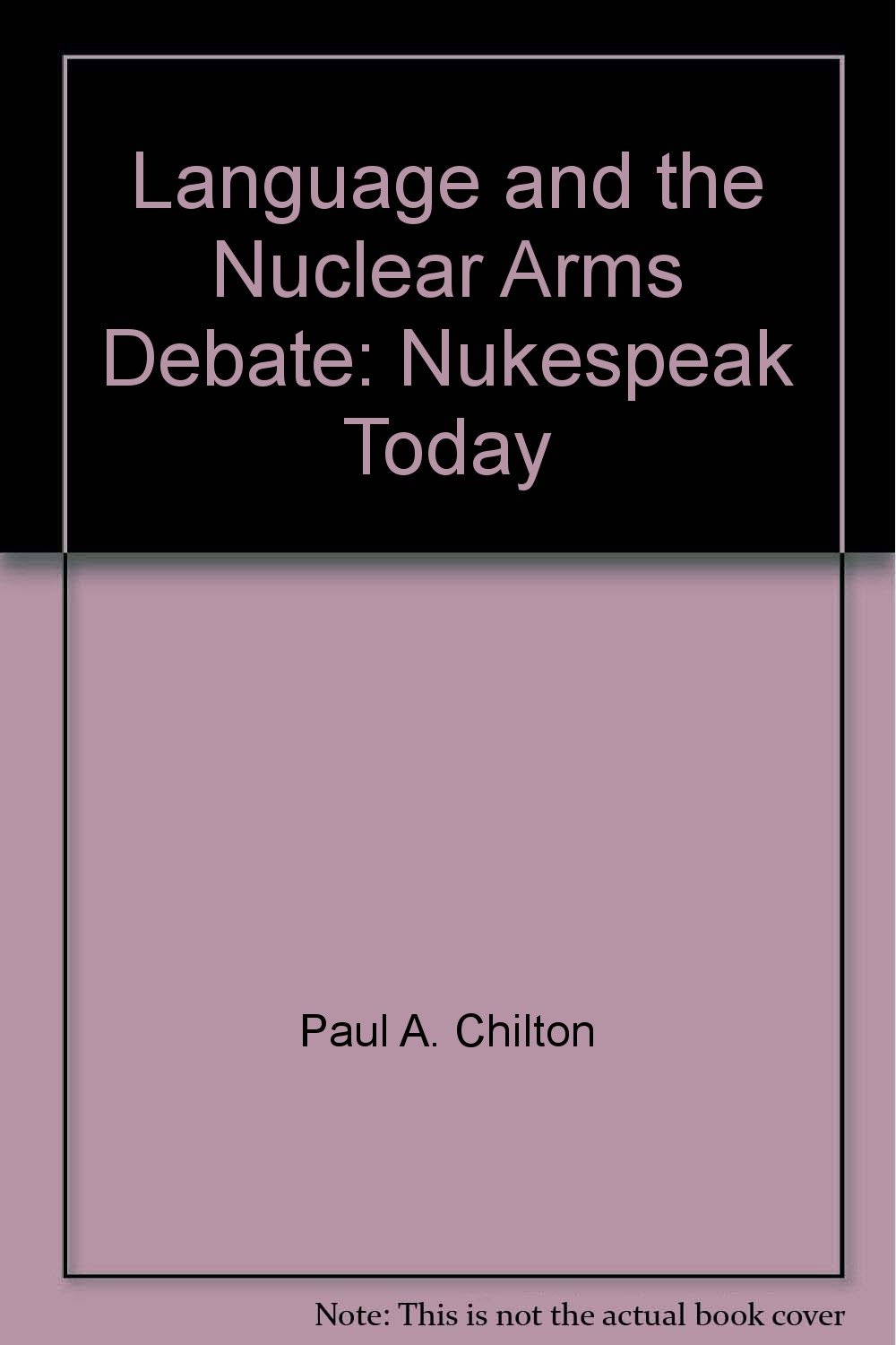 language and the nuclear arms debate nukespeak today  paul a. chilton 0861875249, 9780861875245